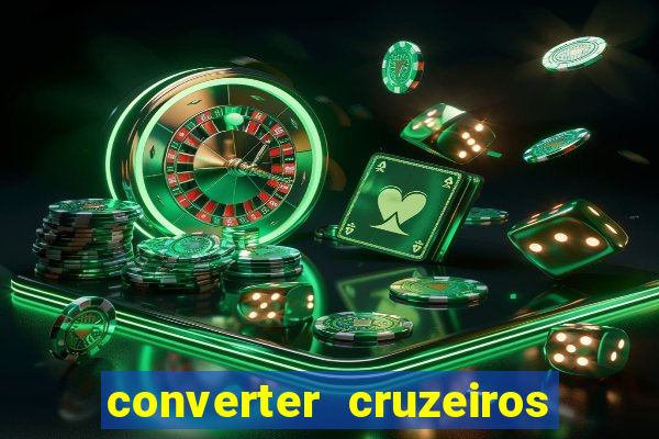 converter cruzeiros para real